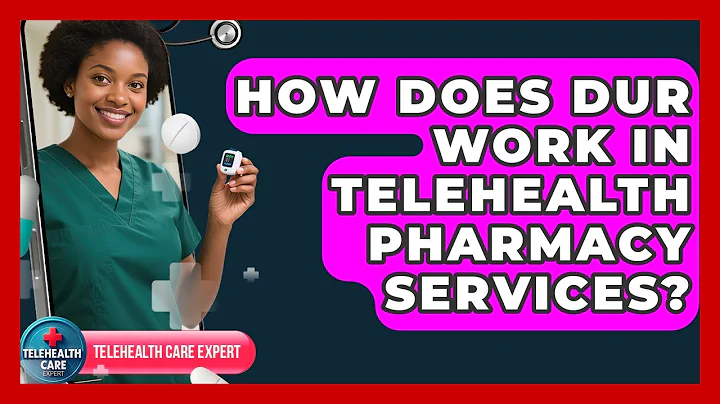 How Does DUR Work In Telehealth Pharmacy Services? - Telehealth Care Expert