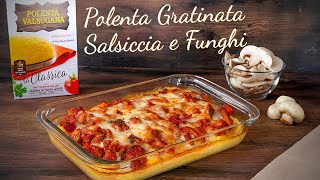 POLENTA SALSICCIA E FUNGHI GRATINATA AL FORNO Ricetta Facile - Fatto in Casa da Benedetta