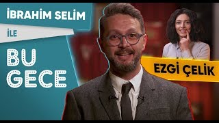 İbrahim Selim ile Bu Gece: Ezgi Çelik, Yalnızlık, TikTok Mucizesi, Daireli Vatandaşlık, Rap Battle