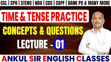 TIME & TENSE PRACTICE LECTURE - 1 || CGL, CPO, NDA, CDS, CHSL, BANK PO || ANKUL SIR ENGLISH CLASSES