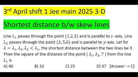 Line L1 passes through the point (1,2,3) and is parallel to z -axis. Line L2 passes through the