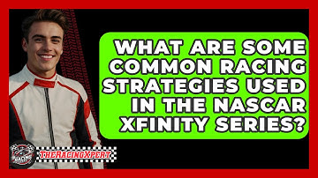 What Are Some Common Racing Strategies Used In The NASCAR Xfinity Series? - The Racing Xpert