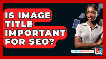 Is Image Title Important For SEO? - SearchEnginesHub.com
