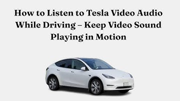 How to Listen to Tesla Video Audio While Driving – Keep Video Sound Playing in Motion