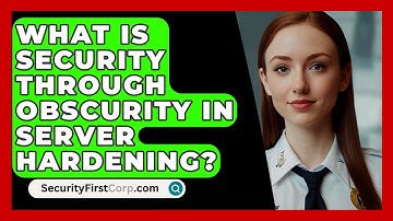 What Is Security Through Obscurity In Server Hardening? - SecurityFirstCorp.com