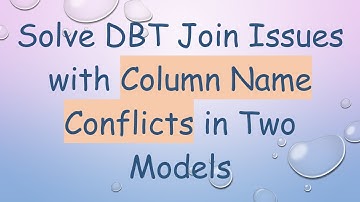 Solve DBT Join Issues with Column Name Conflicts in Two Models