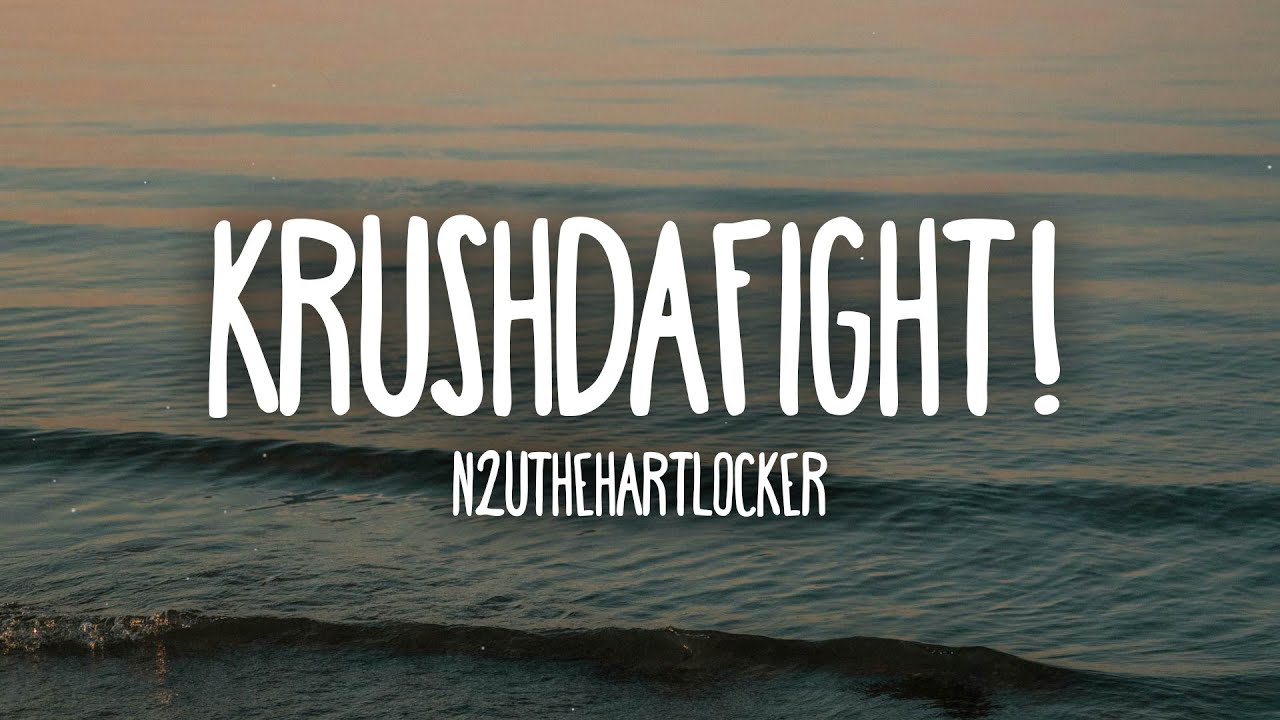 N2UtheHartlocker - †KRUSHDAFIGHT!† N2UtheHartlocker - †KRUSHDAFIGHT!†