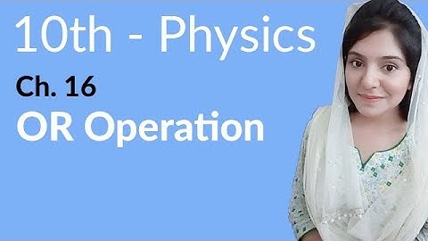 Class 10th Physics Chapter 16 - OR Operation- 10th Class Physics Chapter 7