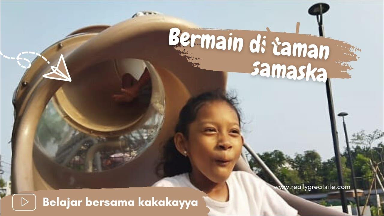 bermain di taman samaska bersama teman-teman | taman samaska taman