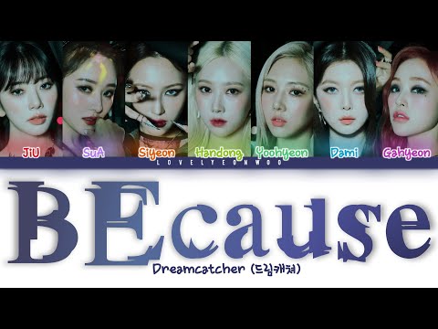 Dreamcatcher 드림캐쳐 BEcause Lyrics Color Coded Han Rom Eng