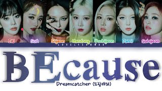 Dreamcatcher (드림캐쳐) - BEcause Lyrics (Color Coded Han/Rom/Eng)
