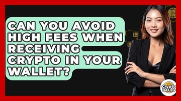 Can You Avoid High Fees When Receiving Crypto In Your Wallet? - CryptoBasics360.com