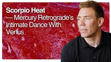 Scorpio Heat — Mercury Retrograde’s Intimate Dance With Venus