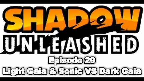 Shadow Unleashed - Episode 29 - Light Gaia & Sonic VS Dark Gaia