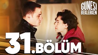 Güneşi Beklerken 31. Bölüm