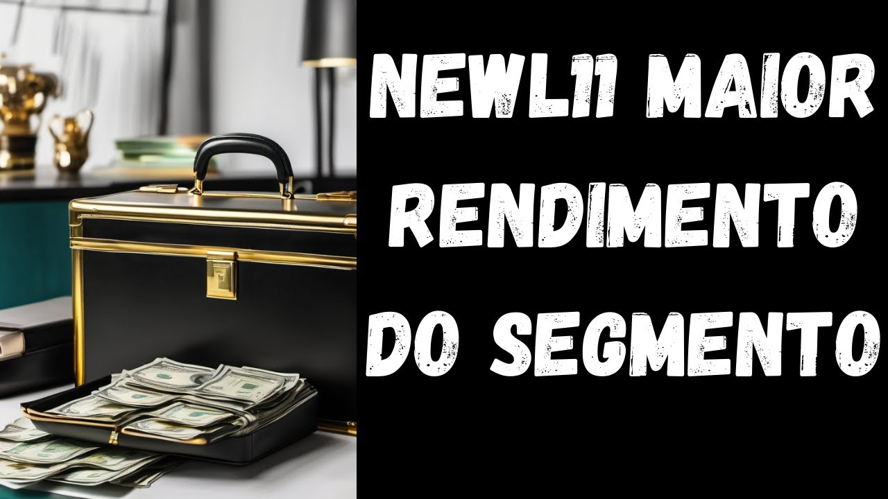 Maior rendimento do seu segmento. NEWL11 comprar ou vender? NEWL11 vale a pena investir?
