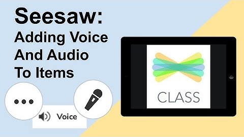 Add Voice And Audio To Items In Seesaw