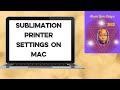 PRINTER SETTINGS FOR SUBLIMATION ON A MAC*COSMOS INK*