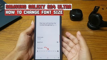 How to change the font size to have a bigger or smaller font on Samsung Galaxy S24 Ultra