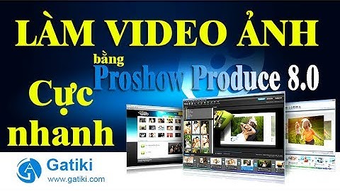 LÀM VIDEO ẢNH TRÊN MÁY TÍNH - Tạo video ảnh cực nhanh bằng Proshow Producer 8