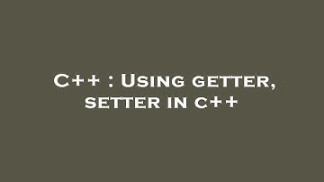 C++ : Using getter, setter in c++