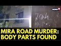 Mira road murder case  mumbai police found 13 body parts of the victim  english news  news18