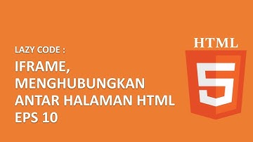 LAZY CODE : [ HTML DASAR ] MENGHUBUNGAKAN ANTAR HALAMAN HTML DENGAN IFRAME EPS. 10