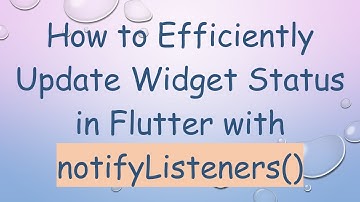 How to Efficiently Update Widget Status in Flutter with notifyListeners()