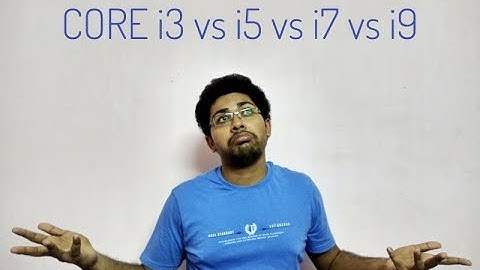Intel Core i3 vs i5 vs i7 vs i9 Explained