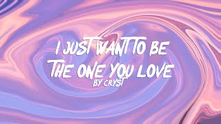 Cryst - I Just Want To Be The One You Love Lyrics