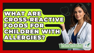 What Are Cross-reactive Foods For Children With Allergies? - Ear Nose Throat Expert