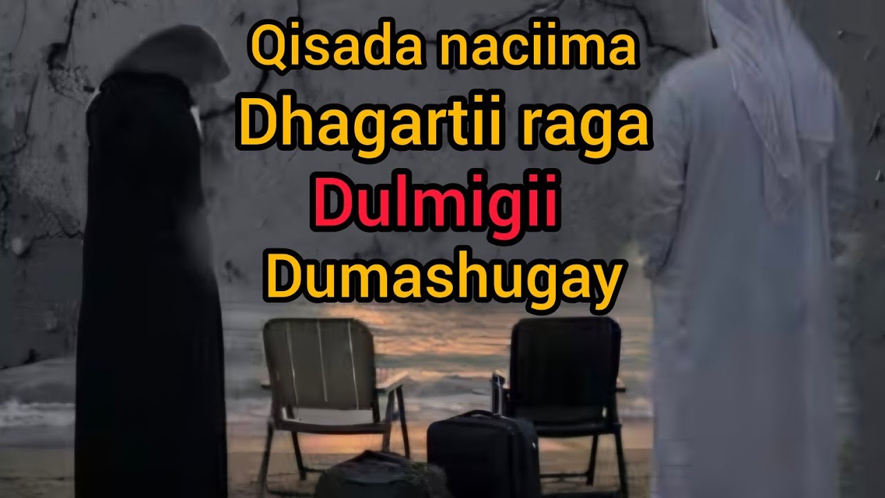Qisoda  naciima dumashigay ayaa i dhagray dhagartii raga.....