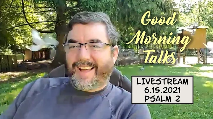 Good Morning Talk for June 15th - "Psalm 2" - Part...