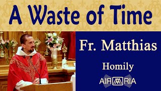 Time is Short, Strive for Holiness - Sep 22 - Homily - Fr Matthias