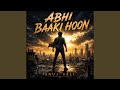 ABHI BAAKI HOON TWO