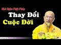 THAY ĐỔI Hoàn Toàn CUỘC ĐỜI Nhờ 1 Lần Được Nghe Phật Pháp - Thầy Thích Trúc Thái Minh