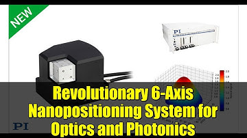 Revolutionary 6-Axis Nanopositioning System for Optics and Photonics | PI