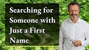 Searching for Someone with Just a First Name
