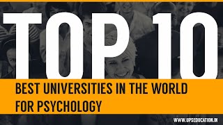 Top 10 Best Universities in the World for Psychology.