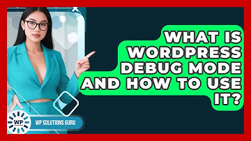 What Is WordPress Debug Mode And How To Use It? - WP Solutions Guru