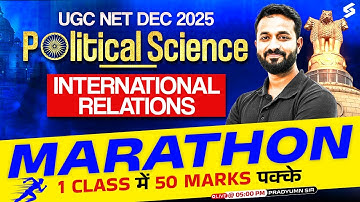 UGC NET Political Science Classes | International Relations Marathon | UGC NET 2025 | Pradyumn Sir