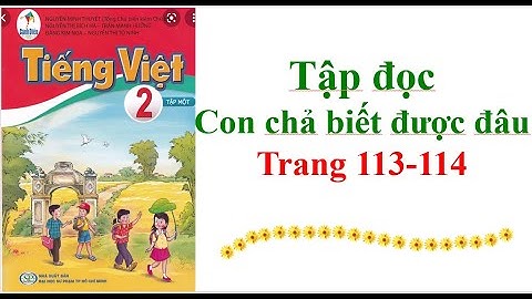 Tập Đọc Lớp 2 Con chả biết được đâu Trang 113-114 Sách cánh diều Tập 1