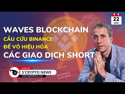 [5 Phút Crypto] – Waves Blockchain Cầu Cứu Binance Để Vô Hiệu Hóa Các Giao Dịch Short