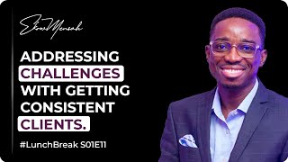 ADDRESSING CHALLENGES WITH GETTING CONSISTENT CLIENTS. #LunchBreak with Ekow Mensah - Episode 11