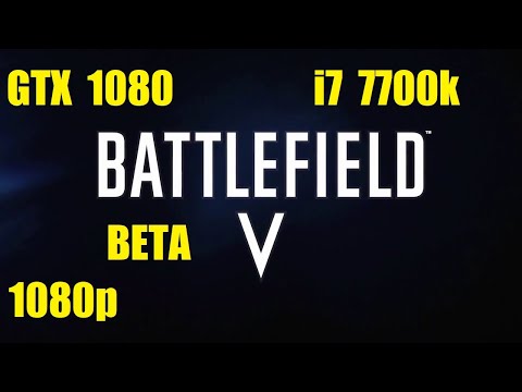 Battlefield V Beta - 1080p Max Settings - GTX 1080 - I7 7700k