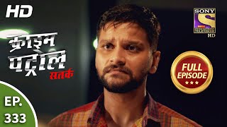 Crime Patrol Satark Season 2 - Ep 333 - Full Episode - 7Th February, 2021