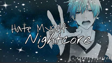 Nightcore▶ Hate Myself (lyrics)