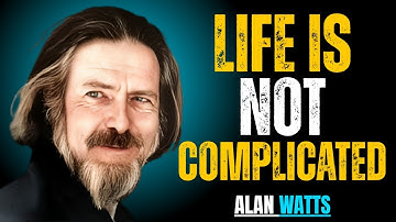 LIFE IS NOT COMPLICATED!|ALAN WATTS