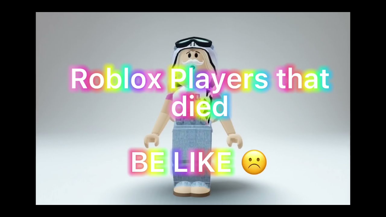 Roblox Players That Died Be Like