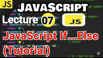 Lecture 07: JavaScript If Else (Tutorial) | If & If Else Statements Explained for Beginners
